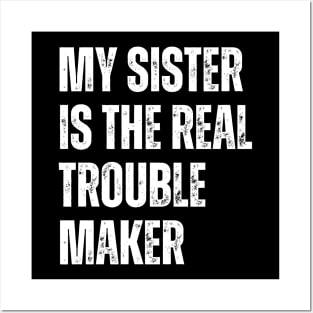 My Sister Is The Real Trouble Maker Posters and Art